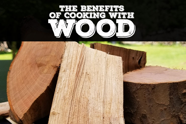 Benefits of Cooking with Wood